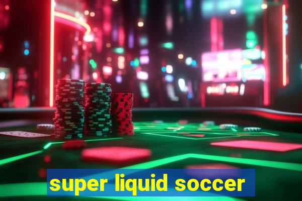 super liquid soccer